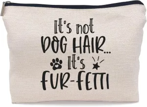 It's Not Dog Hair It's Fur-Fetti Makeup Bag - Dog Lovers Gift for Women & Girls