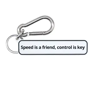 Speed is a friend, control is key